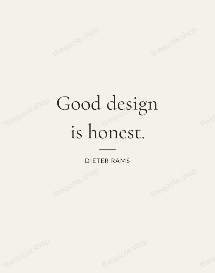 Good design is honest. — Dieter Rams — Gallery Rule