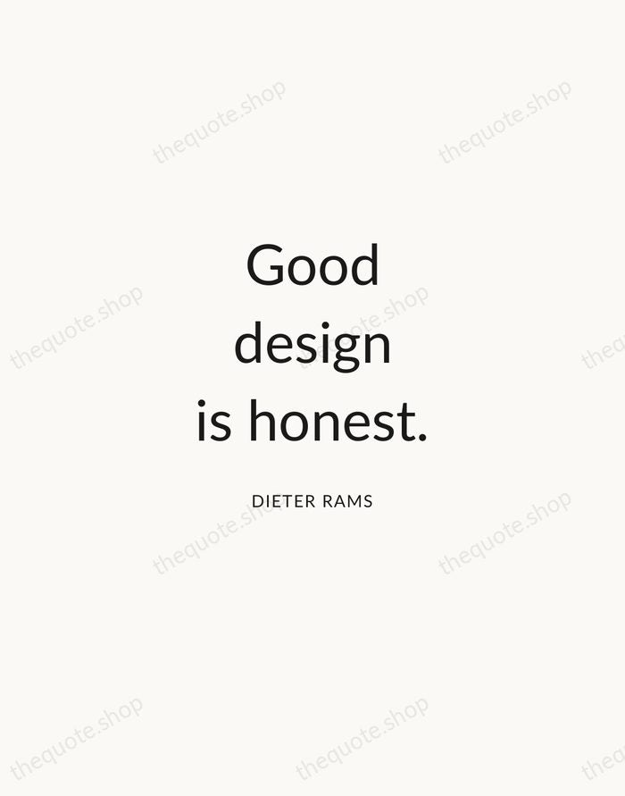 Good design is honest. — Dieter Rams — Modern Sans Calm