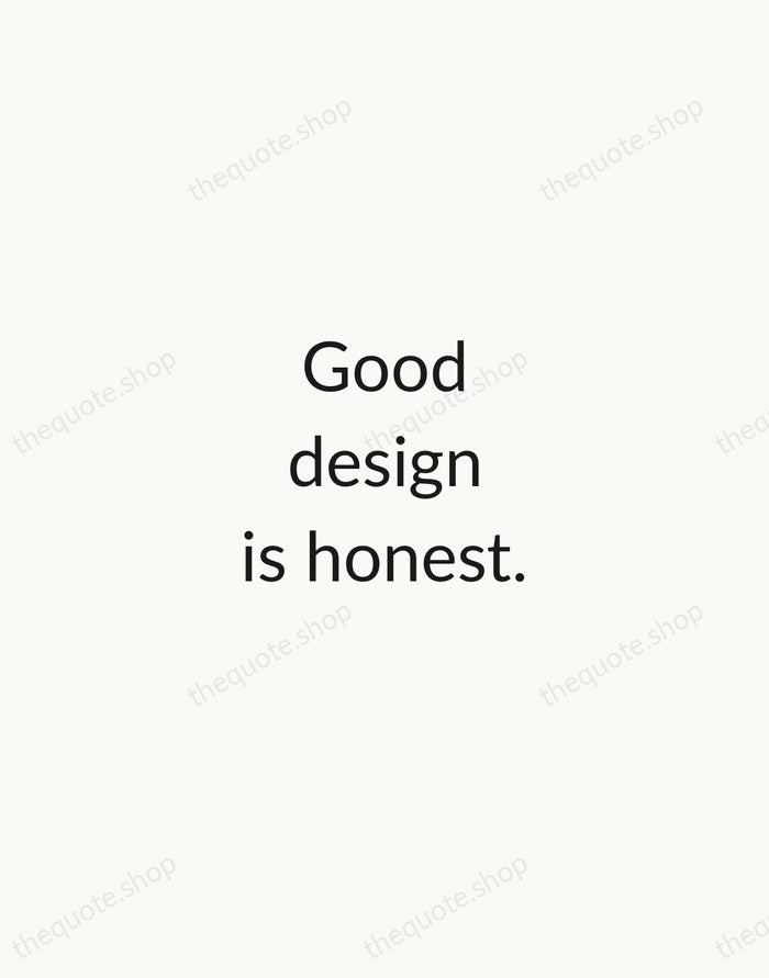 Good design is honest. — Dieter Rams — Minimal Unsigned