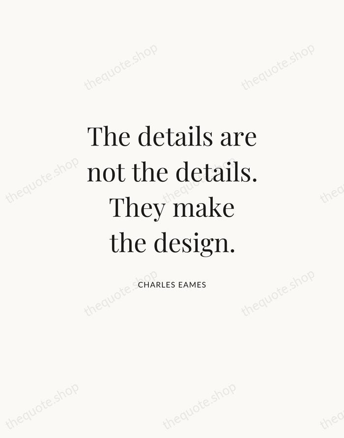 The details are not the details. They make the design. — Charles Eames | Printable Wall Art — Atelier Serif