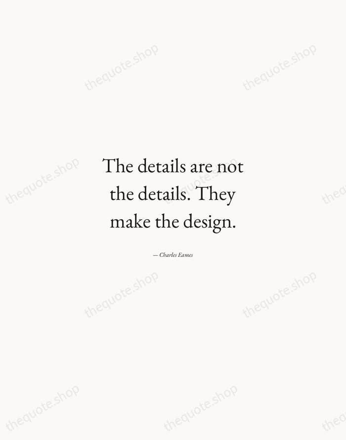 The details are not the details. They make the design. — Charles Eames — Quiet Garamond