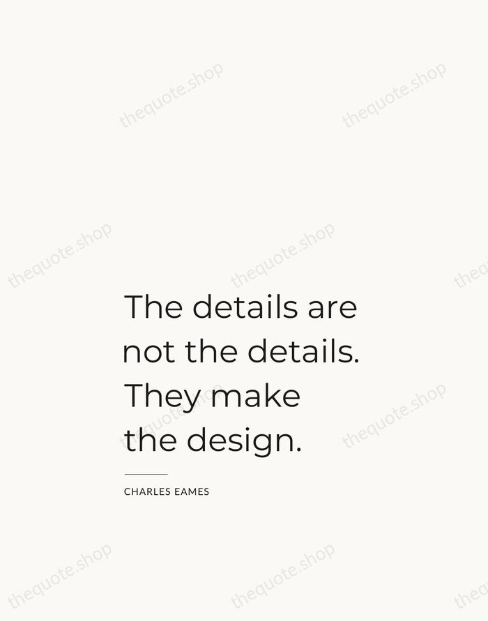 The details are not the details. They make the design. — Charles Eames — Studio Left