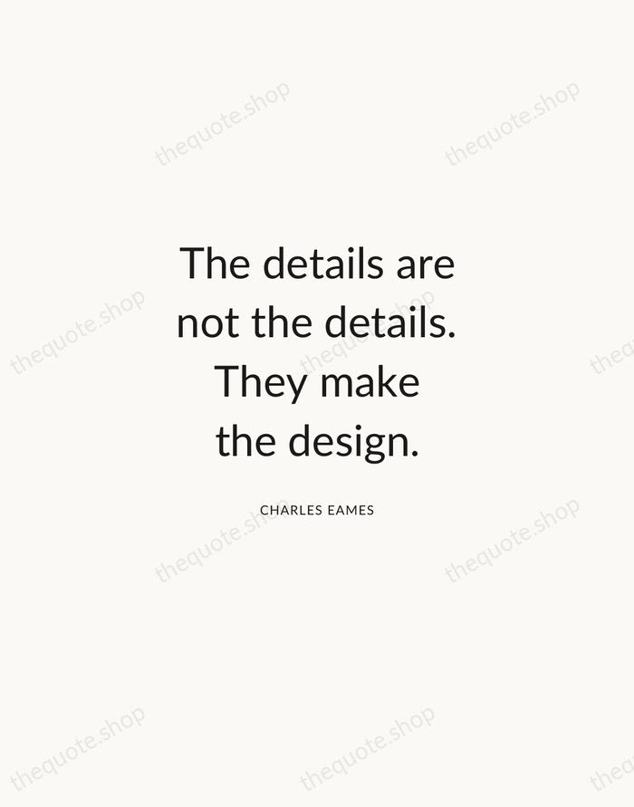 The details are not the details. They make the design. — Charles Eames — Modern Sans Calm