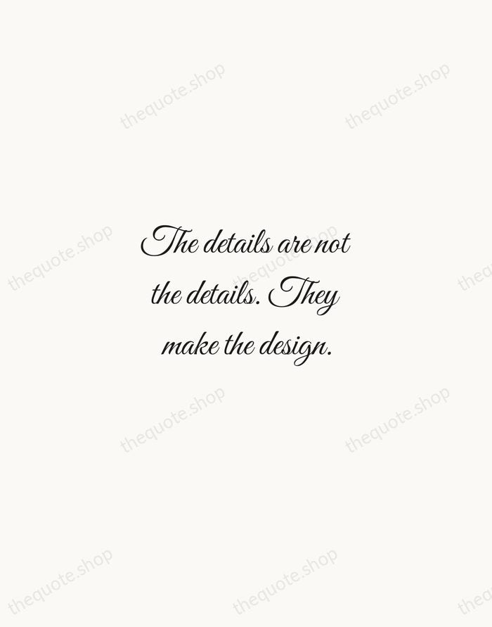 The details are not the details. They make the design. — Charles Eames — Script Whisper