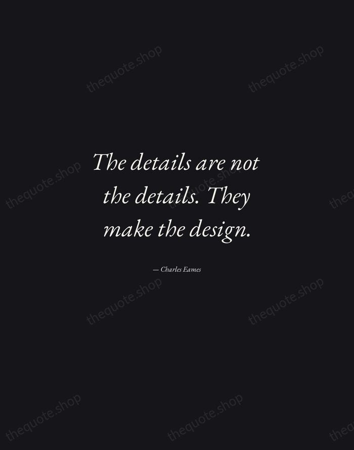 The details are not the details. They make the design. — Charles Eames — Manuscript Italic