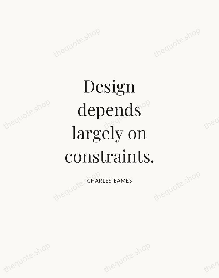 Design depends largely on constraints. — Charles Eames | Printable Wall Art — Atelier Serif