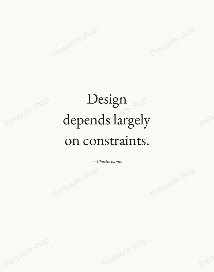 Design depends largely on constraints. — Charles Eames — Quiet Garamond
