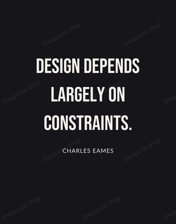 Design depends largely on constraints. — Charles Eames | Printable Wall Art — Poster Condensed