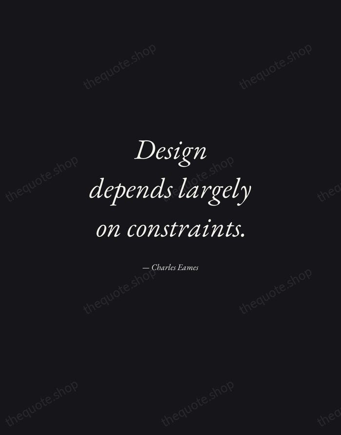 Design depends largely on constraints. — Charles Eames — Manuscript Italic
