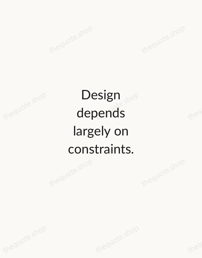 Design depends largely on constraints. — Charles Eames — Minimal Unsigned