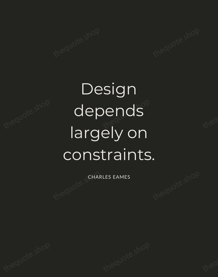 Design depends largely on constraints. — Charles Eames — Charcoal Sans