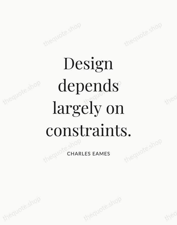 Design depends largely on constraints. — Charles Eames — Statement Serif