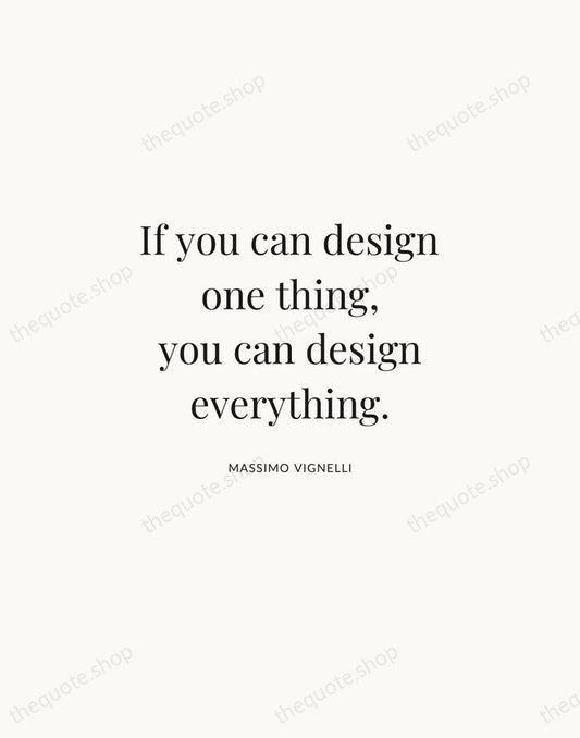 If you can design one thing, you can design everything. — Massimo Vignelli | Printable Wall Art — Atelier Serif