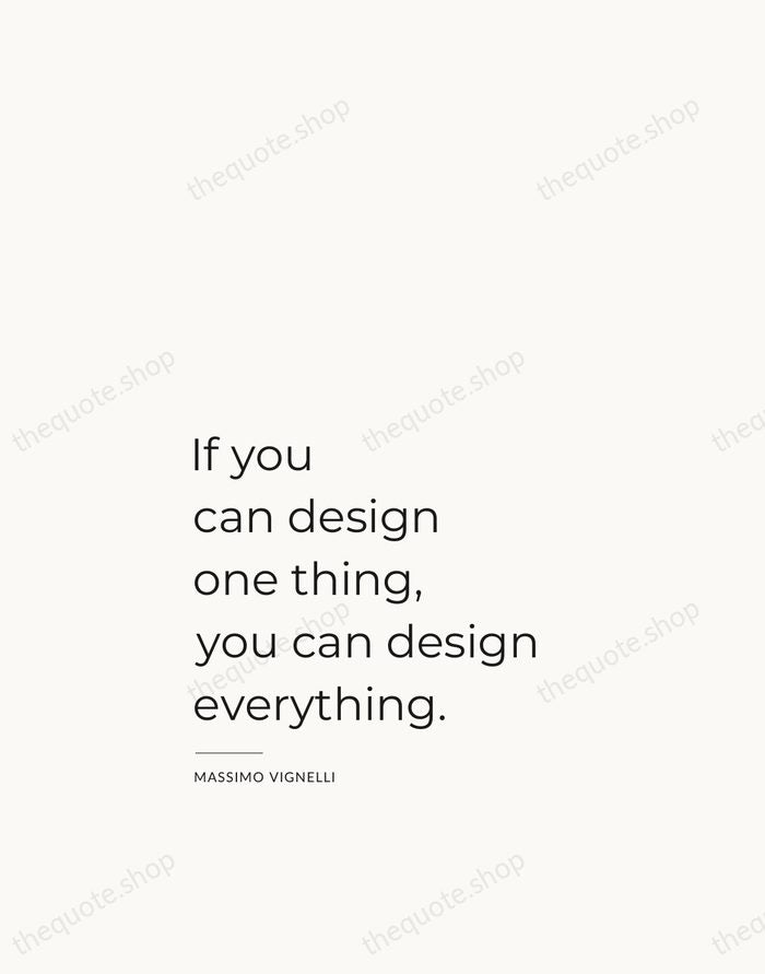 If you can design one thing, you can design everything. — Massimo Vignelli — Studio Left