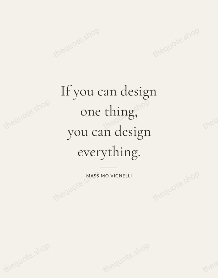 If you can design one thing, you can design everything. — Massimo Vignelli — Gallery Rule