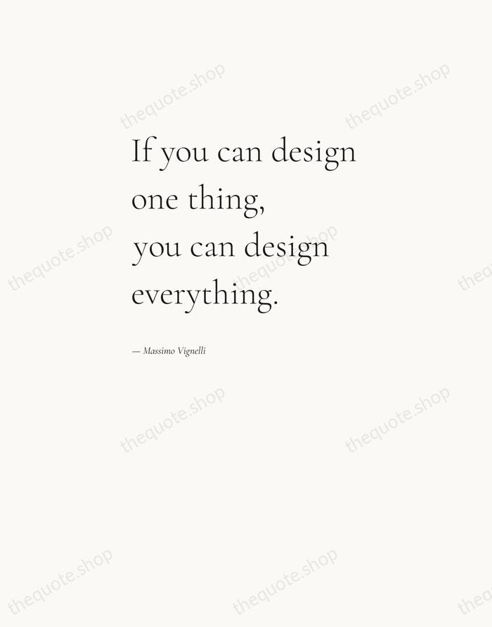 If you can design one thing, you can design everything. — Massimo Vignelli — Editorial Left Serif