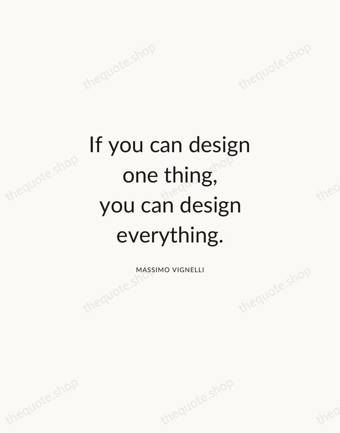 If you can design one thing, you can design everything. — Massimo Vignelli — Modern Sans Calm