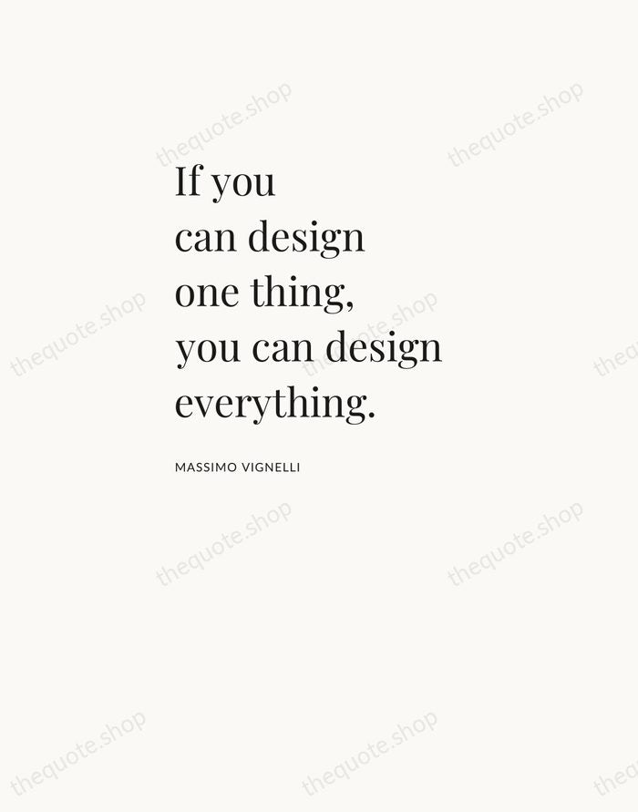 If you can design one thing, you can design everything. — Massimo Vignelli — Asymmetric Left