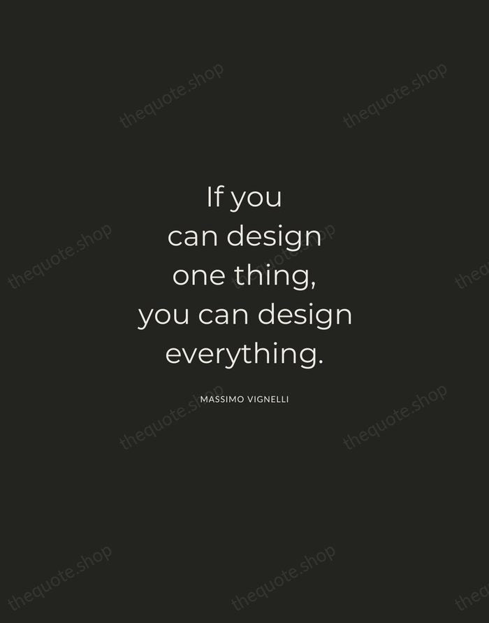 If you can design one thing, you can design everything. — Massimo Vignelli — Charcoal Sans