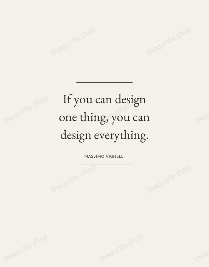 If you can design one thing, you can design everything. — Massimo Vignelli — Gallery Frame