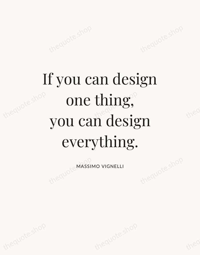 If you can design one thing, you can design everything. — Massimo Vignelli — Statement Serif