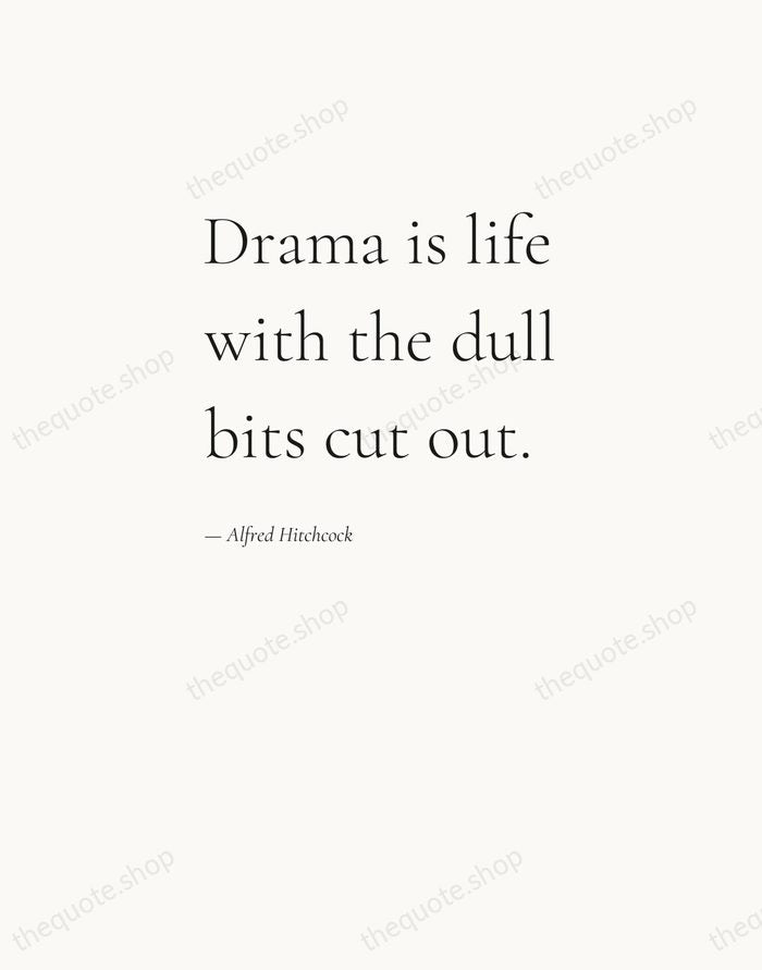 Drama is life with the dull bits cut out. — Alfred Hitchcock — Editorial Left Serif