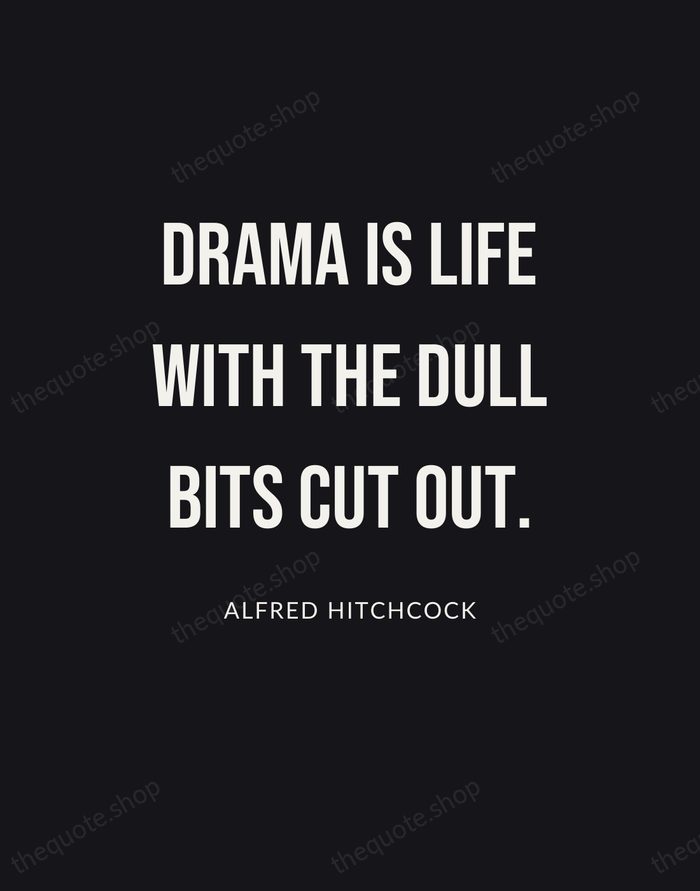 Drama is life with the dull bits cut out. — Alfred Hitchcock | Printable Wall Art — Poster Condensed