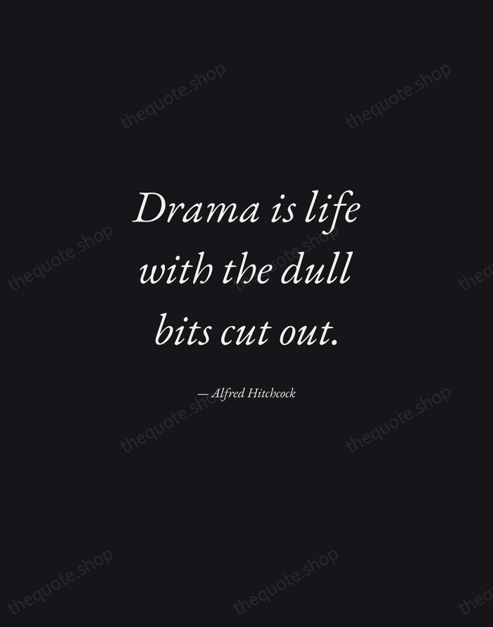 Drama is life with the dull bits cut out. — Alfred Hitchcock — Manuscript Italic