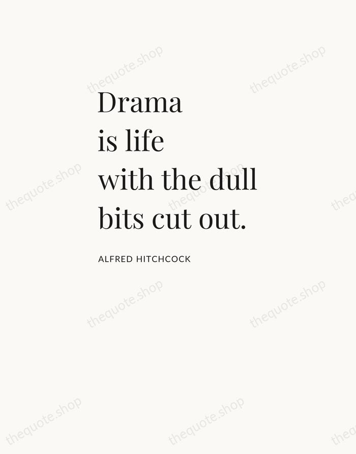 Drama is life with the dull bits cut out. — Alfred Hitchcock — Asymmetric Left