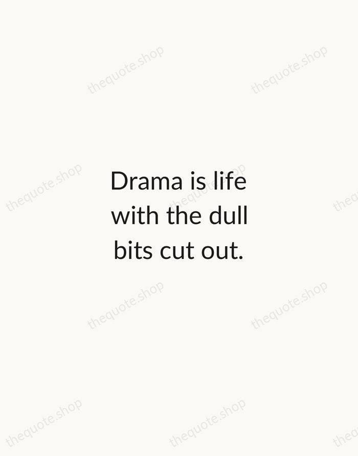 Drama is life with the dull bits cut out. — Alfred Hitchcock — Minimal Unsigned