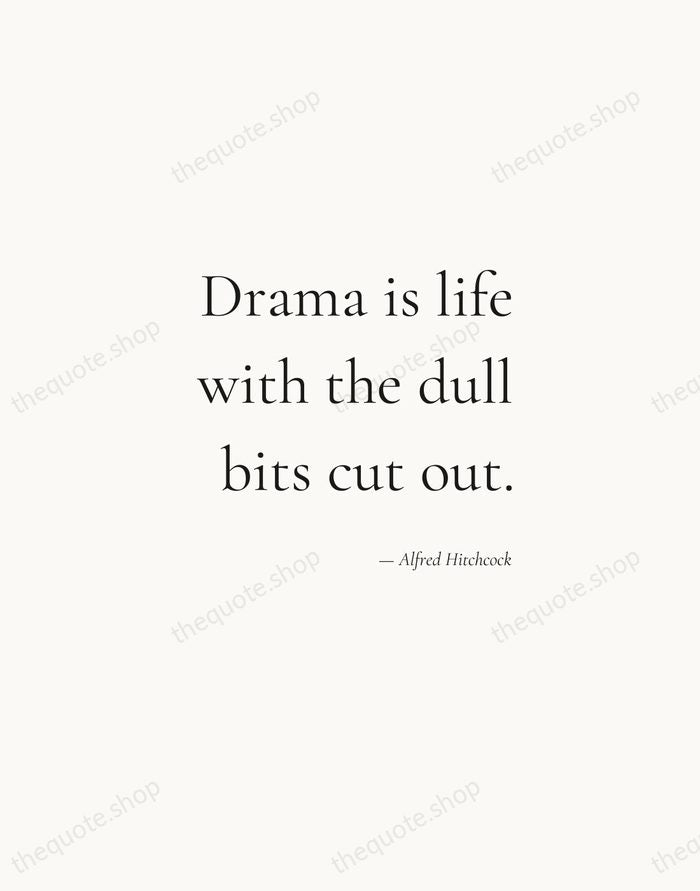 Drama is life with the dull bits cut out. — Alfred Hitchcock — Soft Serif Right