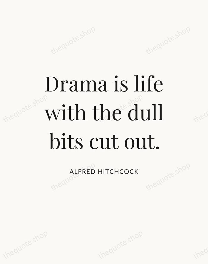 Drama is life with the dull bits cut out. — Alfred Hitchcock — Statement Serif