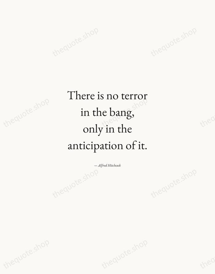 There is no terror in the bang, only in the anticipation of… — Alfred Hitchcock — Quiet Garamond