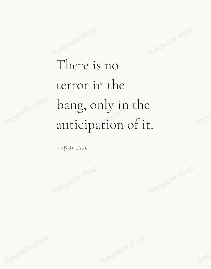 There is no terror in the bang, only in the anticipation of… — Alfred Hitchcock — Editorial Left Serif