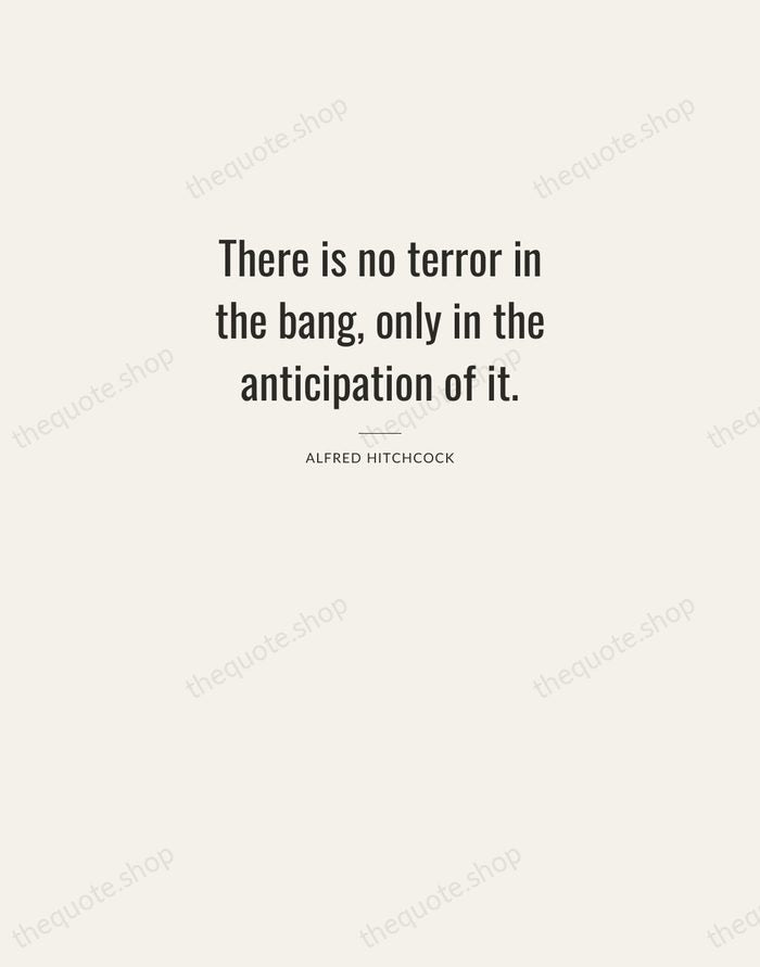 There is no terror in the bang, only in the anticipation of… — Alfred Hitchcock — Letterpress Caps