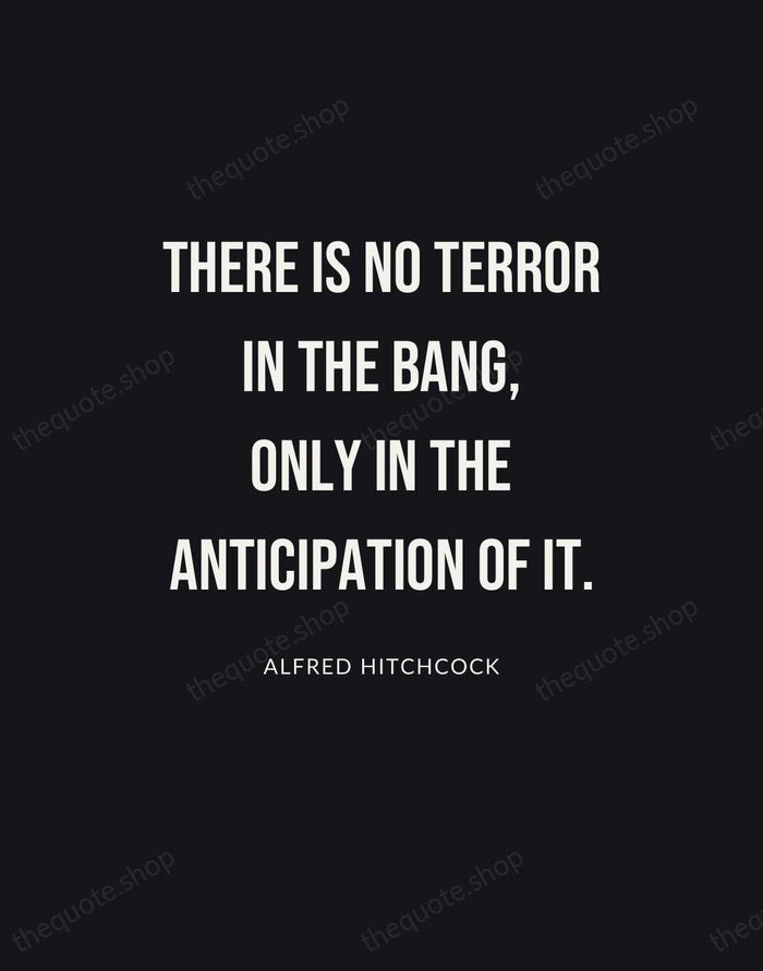 There is no terror in the bang, only in the anticipation of… — Alfred Hitchcock | Printable Wall Art — Poster Condensed