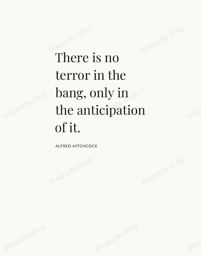 There is no terror in the bang, only in the anticipation of… — Alfred Hitchcock — Asymmetric Left