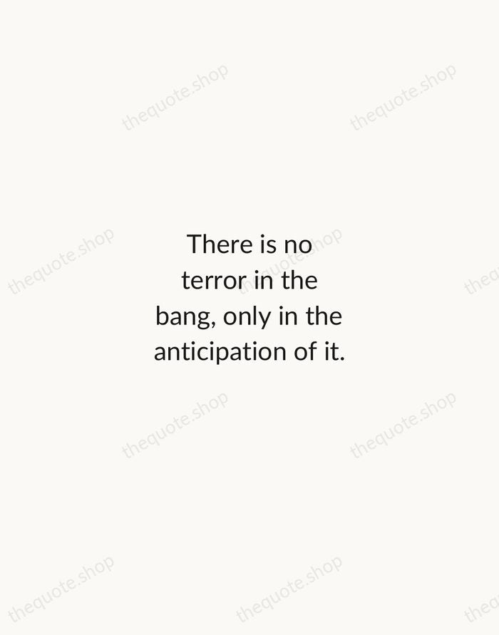 There is no terror in the bang, only in the anticipation of… — Alfred Hitchcock — Minimal Unsigned
