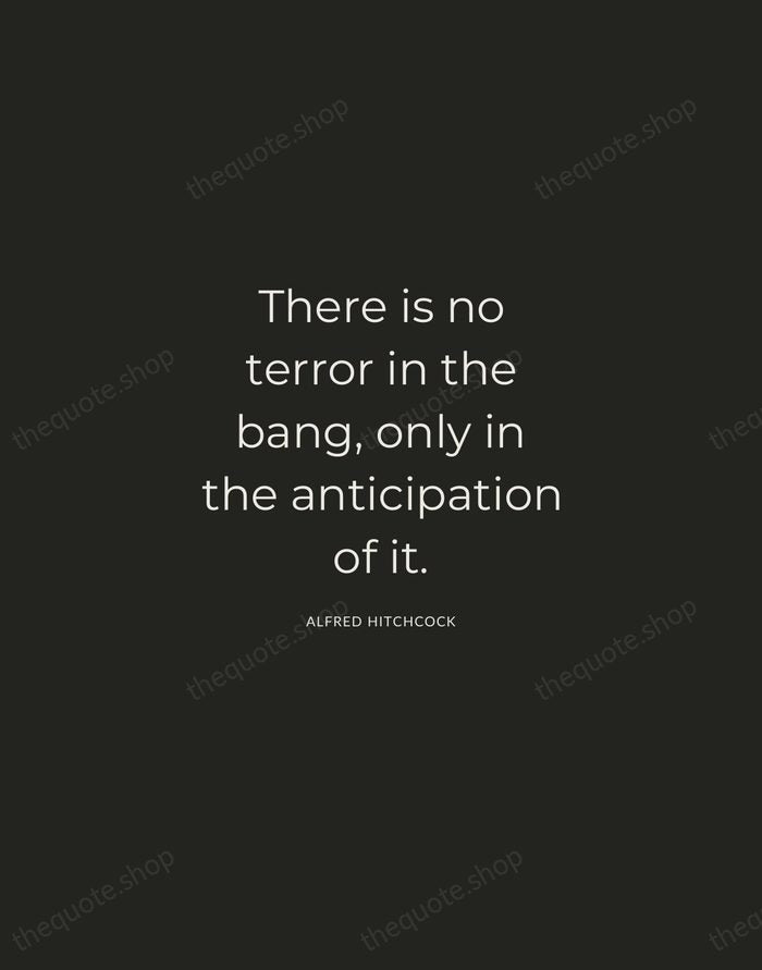 There is no terror in the bang, only in the anticipation of… — Alfred Hitchcock — Charcoal Sans
