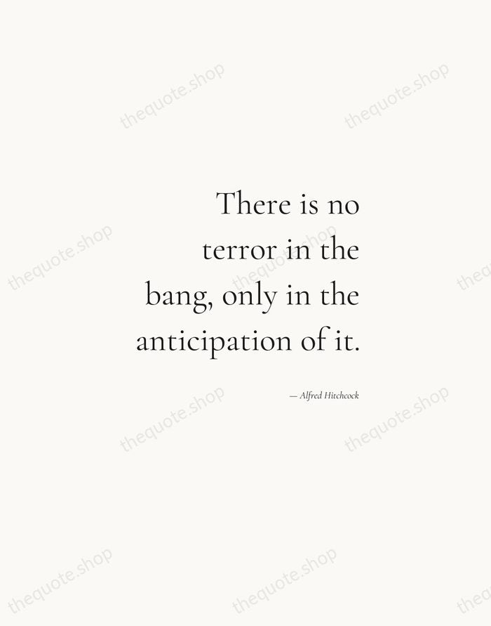 There is no terror in the bang, only in the anticipation of… — Alfred Hitchcock — Soft Serif Right