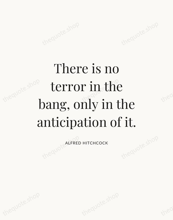 There is no terror in the bang, only in the anticipation of… — Alfred Hitchcock — Statement Serif