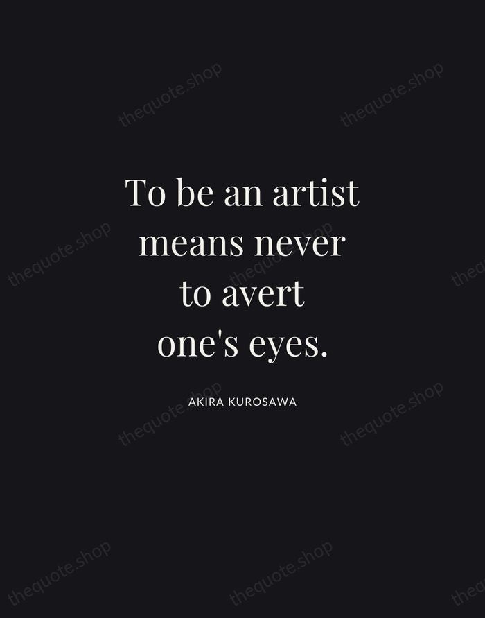 To be an artist means never to avert one's eyes. — Akira Kurosawa | Printable Wall Art — Midnight Serif