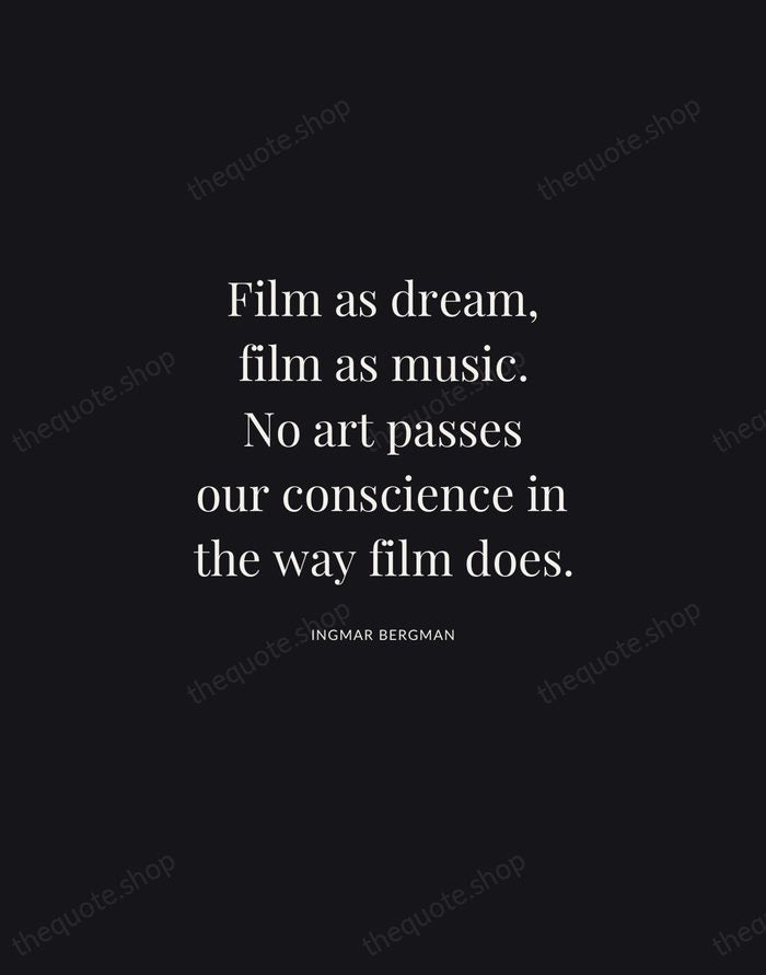 Film as dream, film as music. No art passes our conscience in… — Ingmar Bergman | Printable Wall Art — Midnight Serif