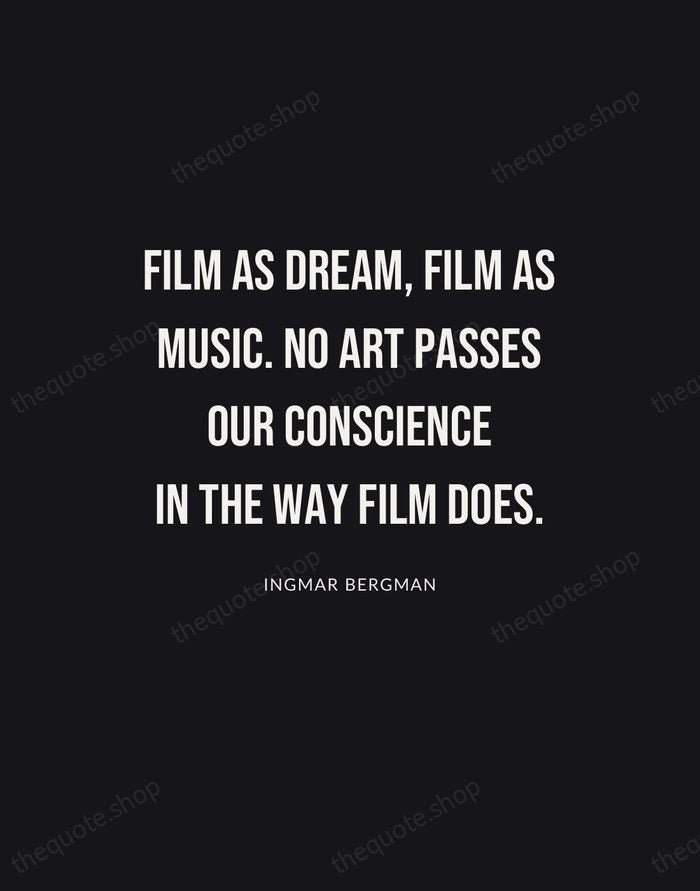 Film as dream, film as music. No art passes our conscience in… — Ingmar Bergman | Printable Wall Art — Poster Condensed