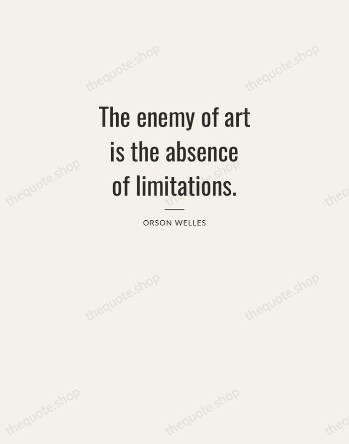 The enemy of art is the absence of limitations. — Orson Welles — Letterpress Caps