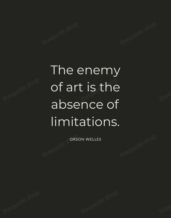The enemy of art is the absence of limitations. — Orson Welles — Charcoal Sans
