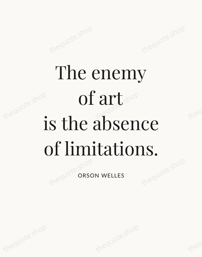 The enemy of art is the absence of limitations. — Orson Welles — Statement Serif