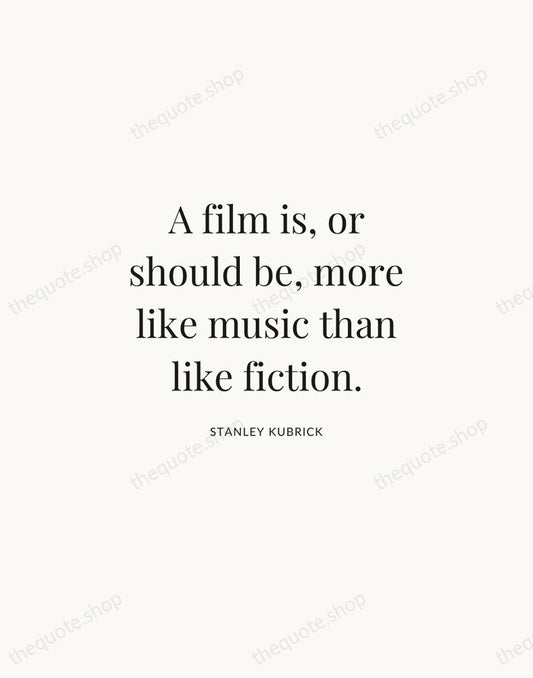 A film is, or should be, more like music than like fiction. — Stanley Kubrick | Printable Wall Art — Atelier Serif