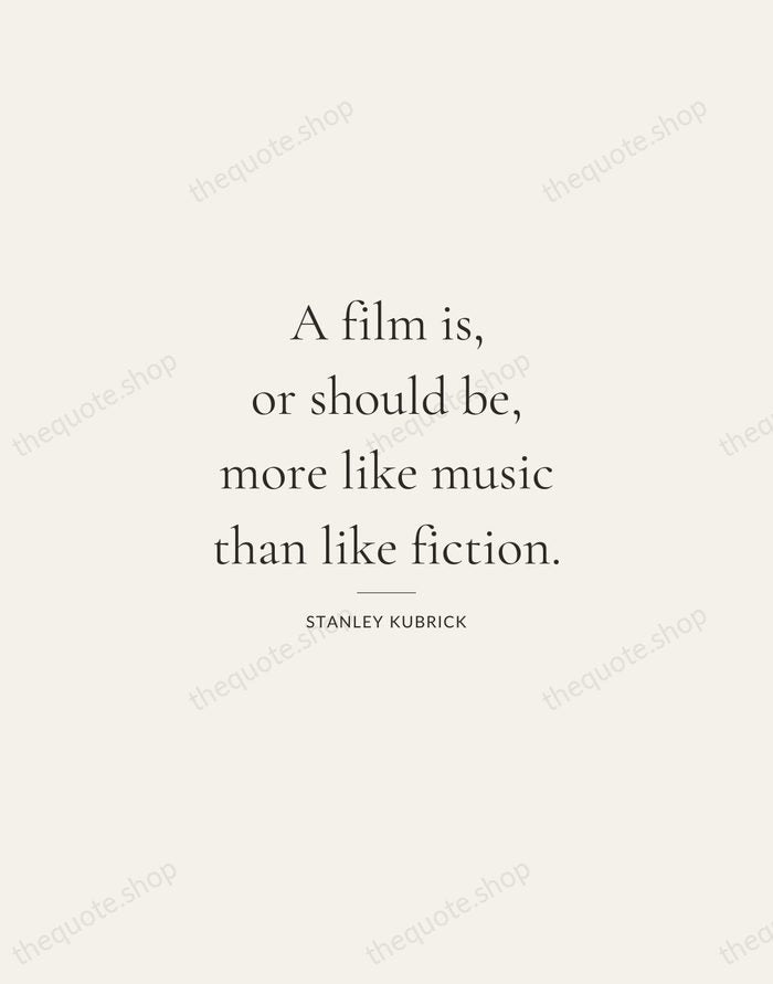 A film is, or should be, more like music than like fiction. — Stanley Kubrick — Gallery Rule
