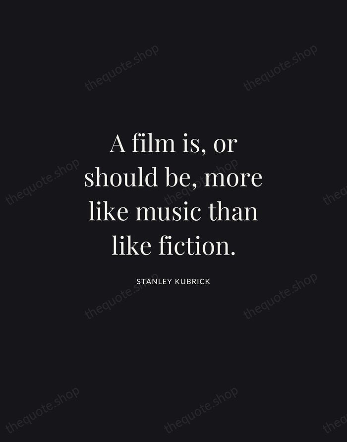 A film is, or should be, more like music than like fiction. — Stanley Kubrick | Printable Wall Art — Midnight Serif